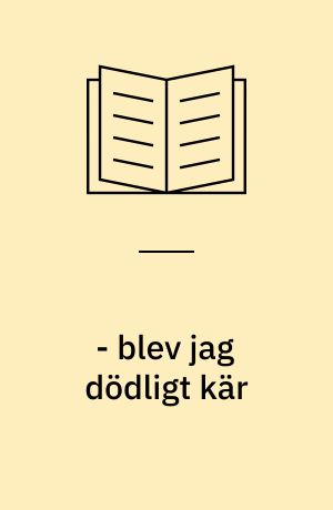 - blev jag dödligt kär