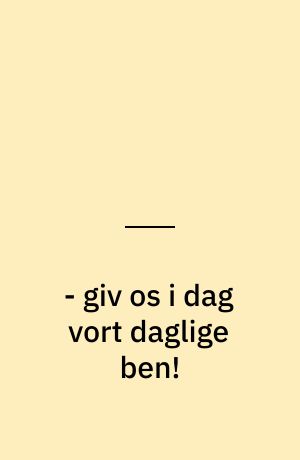 - giv os i dag vort daglige ben!