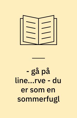 - gå på line...rve - du er som en sommerfugl