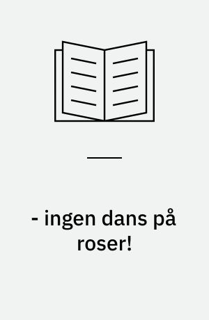 - ingen dans på roser!