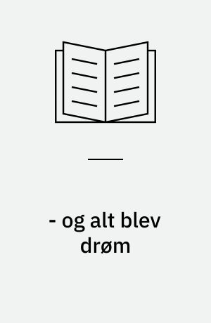 - og alt blev drøm