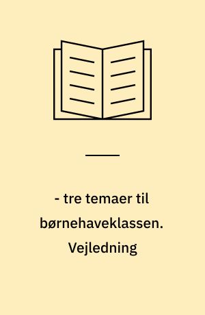 - tre temaer til børnehaveklassen. Vejledning