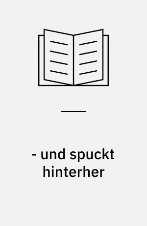 - und spuckt hinterher