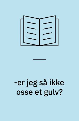 -er jeg så ikke osse et gulv? : 45 virkelige digte