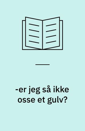 -er jeg så ikke osse et gulv? : 45 virkelige digte