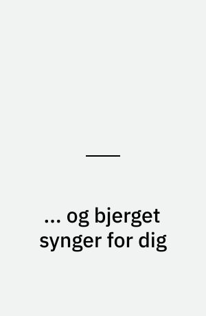 ... og bjerget synger for dig