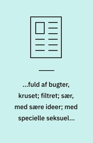 ...fuld af bugter, kruset; filtret; sær, med sære ideer; med specielle seksuelle lyster...