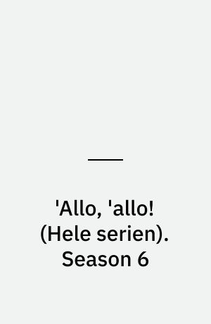 'Allo, 'allo!. Season 6