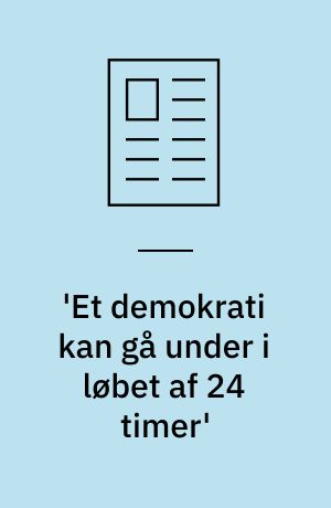 'Et demokrati kan gå under i løbet af 24 timer'