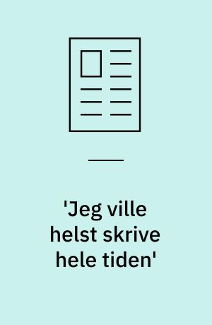 'Jeg ville helst skrive hele tiden'