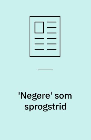 'Negere' som sprogstrid : kulturarv, spin og hverdagserfaring
