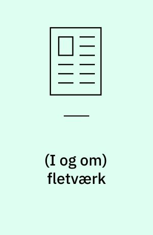 (I og om) fletværk : nogle foreløbige viklinger