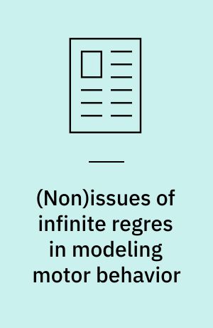 (Non)issues of infinite regres in modeling motor behavior