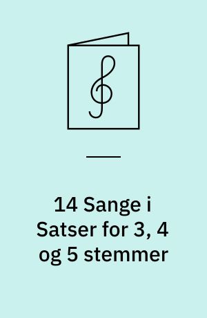 14 Sange i Satser for 3, 4 og 5 stemmer
