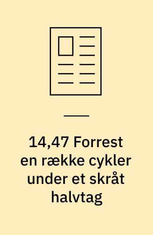 14,47 Forrest en række cykler under et skråt halvtag: Og farverne vokser op af jorden: Til Lars i anledning af 100-året