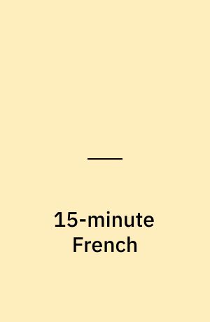 15-minute French : learn French in just 15 minutes a day