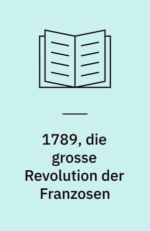 1789, die grosse Revolution der Franzosen