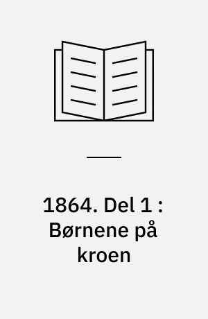 1864. Del 1 : Børnene på kroen