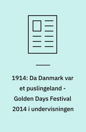 1914: Da Danmark var et puslingeland - Golden Days Festival 2014 i undervisningen