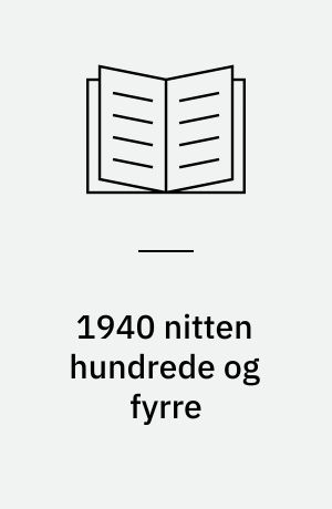 1940 nitten hundrede og fyrre : Studier i forhandlingspolitikken og samarbejdspolitikken