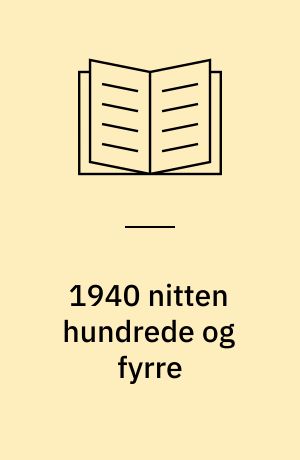 1940 nitten hundrede og fyrre : Studier i forhandlingspolitikken og samarbejdspolitikken