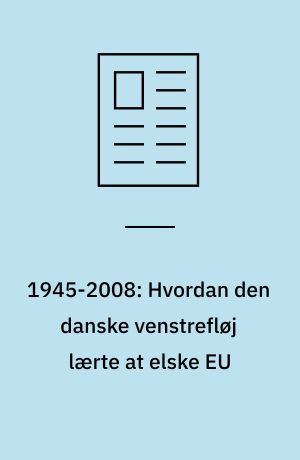 1945-2008: Hvordan den danske venstrefløj lærte at elske EU