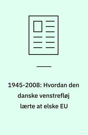 1945-2008: Hvordan den danske venstrefløj lærte at elske EU