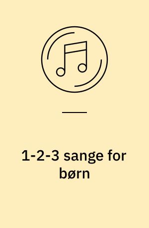 1-2-3 sange for børn : tal for de mindste på den sjove måde -