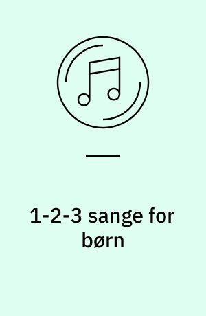 1-2-3 sange for børn : tal for de mindste på den sjove måde -