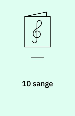 10 sange : udsat eller komponeret for 3-stemmigt blandet kor