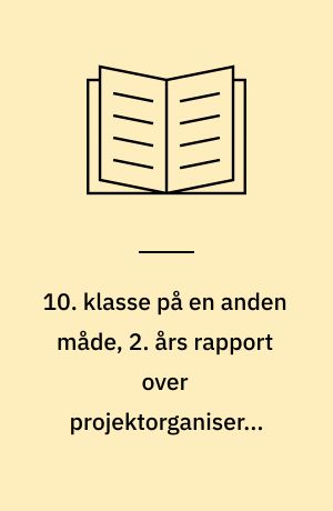 10. klasse på en anden måde, 2. års rapport over projektorganiseret undervisning på Holmegaardskolen, Fensmark