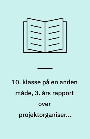 10. klasse på en anden måde, 3. års rapport over projektorganiseret undervisning på Holmegaardskolen, Fensmark