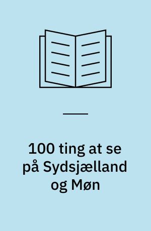 100 ting at se på Sydsjælland og Møn