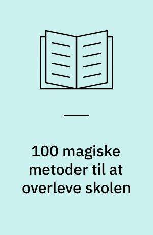 100 magiske metoder til at overleve skolen sammen med lærere, klassekammerater og hjerteveninder