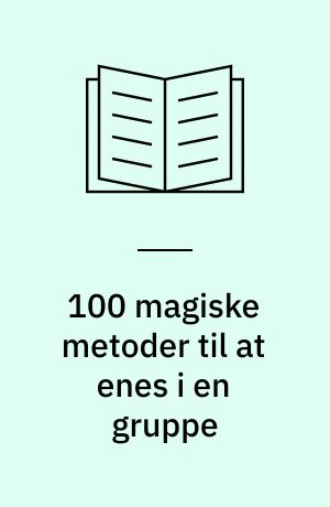 100 magiske metoder til at enes i en gruppe : hav det sjovt og godt med dine venner