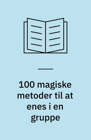 100 magiske metoder til at enes i en gruppe : hav det sjovt og godt med dine venner