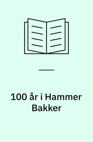 100 år i Hammer Bakker : fra åndssvageanstalt til handicapområde