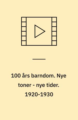 100 års barndom. Nye toner - nye tider. 1920-1930
