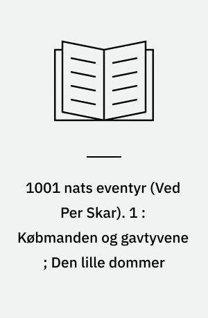 1001 nats eventyr. 1 : Købmanden og gavtyvene ; Den lille dommer