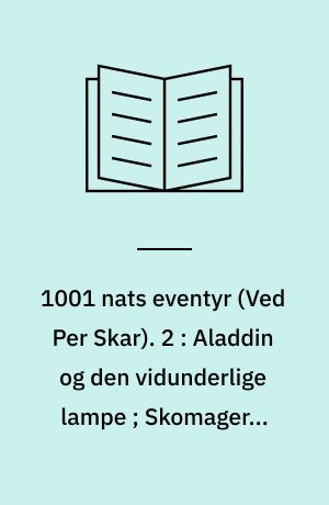 1001 nats eventyr. 2 : Aladdin og den vidunderlige lampe ; Skomageren Maruf