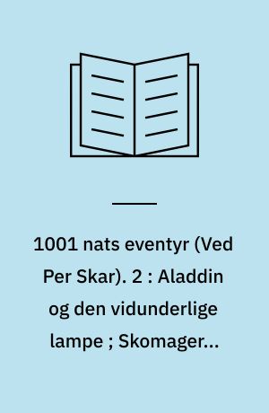 1001 nats eventyr. 2 : Aladdin og den vidunderlige lampe ; Skomageren Maruf