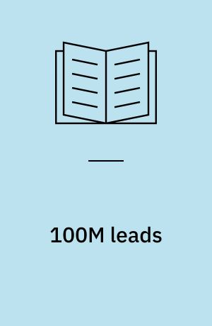 100M leads : how to get strangers to buy your stuff