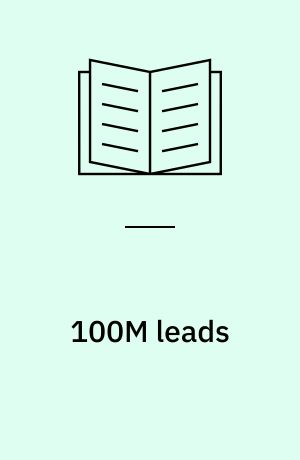 100M leads : how to get strangers to buy your stuff