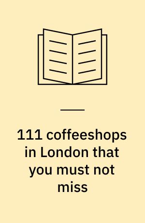 111 coffeeshops in London that you must not miss