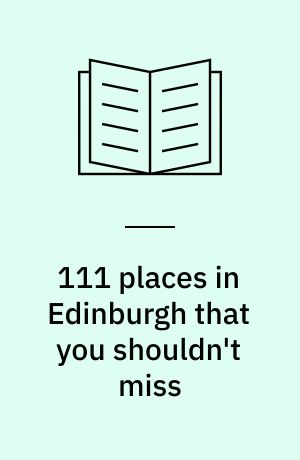 111 places in Edinburgh that you shouldn't miss