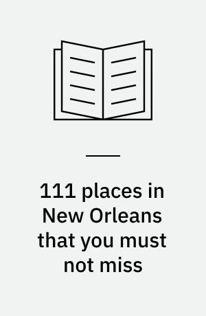 111 places in New Orleans that you must not miss