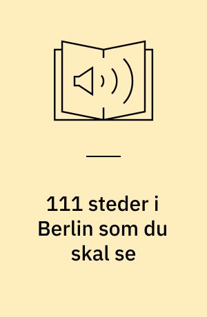 111 steder i Berlin som du skal se