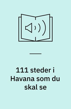 111 steder i Havana som du skal se