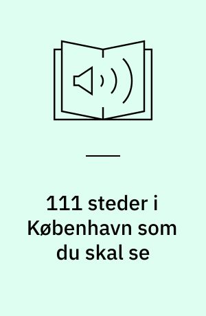 111 steder i København som du skal se