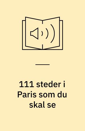 111 steder i Paris som du skal se